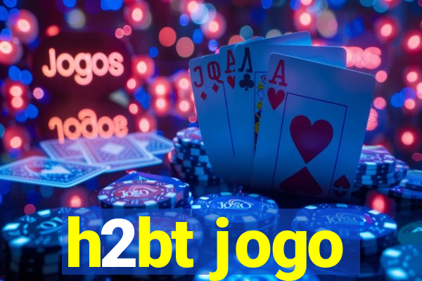 h2bt jogo