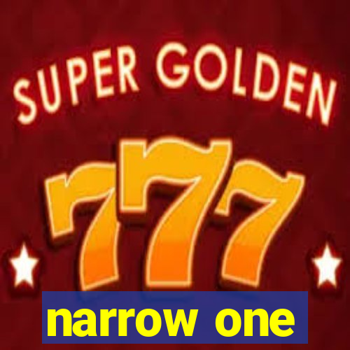 narrow one