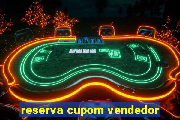 reserva cupom vendedor