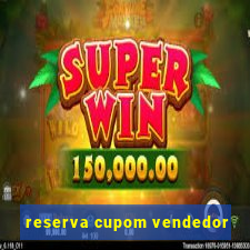 reserva cupom vendedor