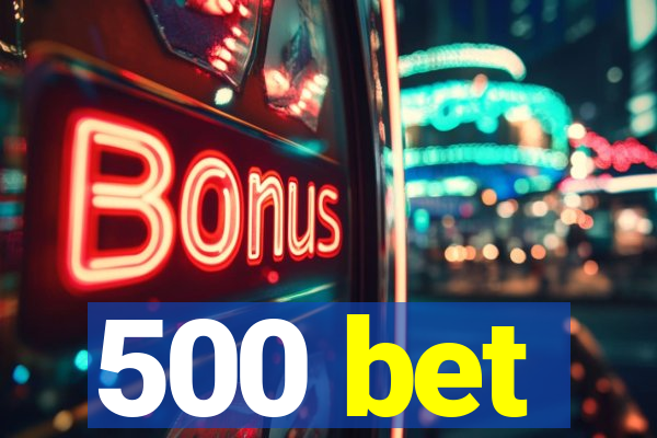 500 bet