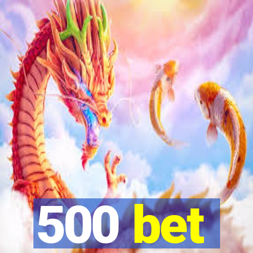 500 bet