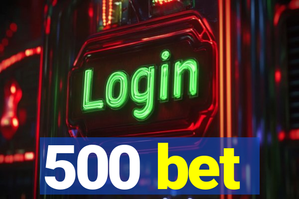 500 bet