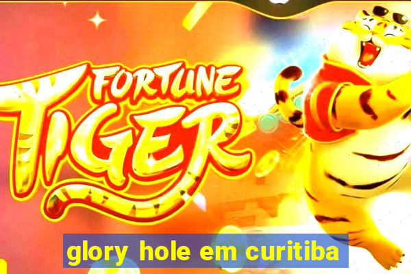 glory hole em curitiba