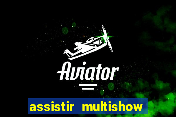 assistir multishow ao vivo online