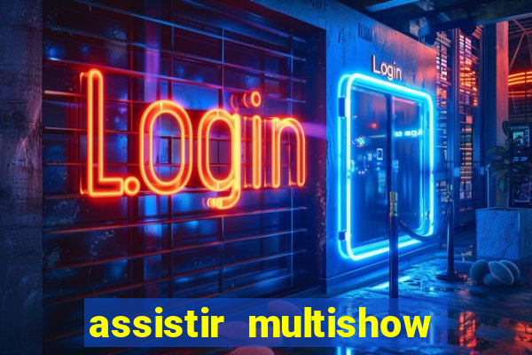 assistir multishow ao vivo online