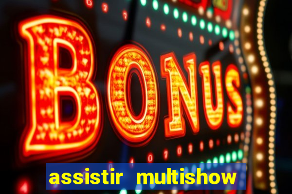 assistir multishow ao vivo online