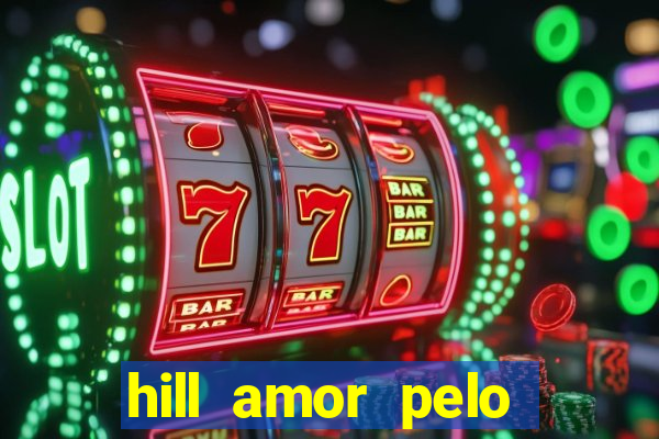 hill amor pelo jogo online