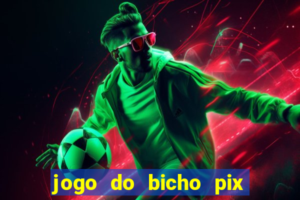 jogo do bicho pix da sorte