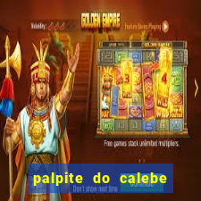 palpite do calebe para hoje