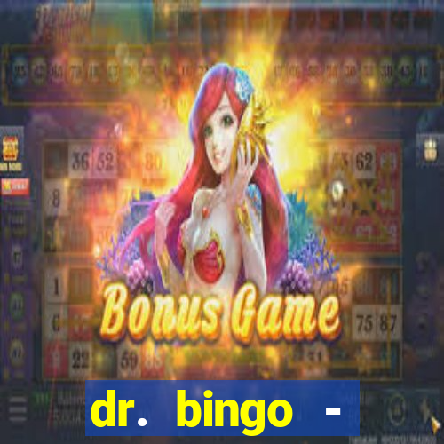 dr. bingo - videobingo   slots