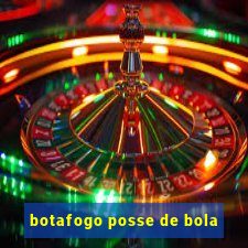 botafogo posse de bola