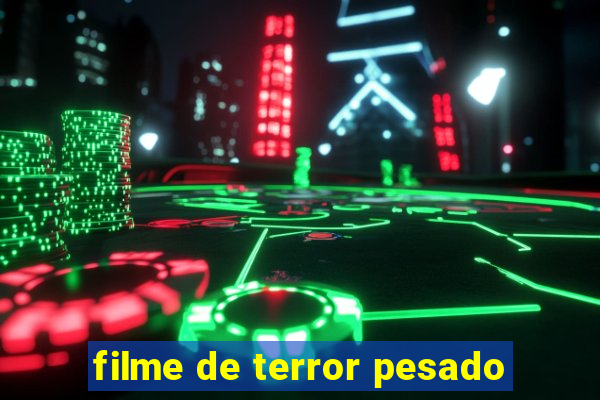 filme de terror pesado