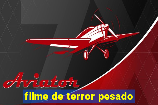 filme de terror pesado