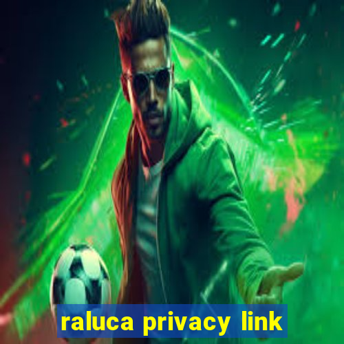 raluca privacy link