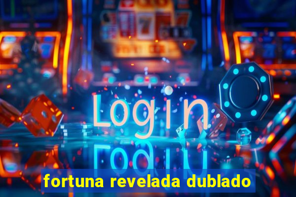 fortuna revelada dublado