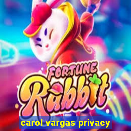 carol vargas privacy