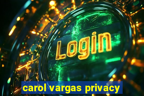 carol vargas privacy