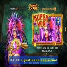 00:00 significado espiritual