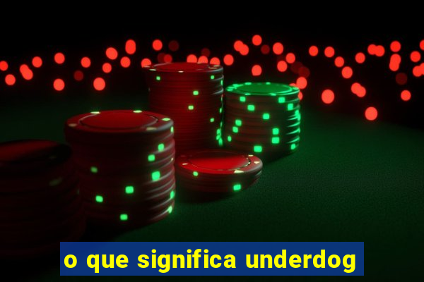 o que significa underdog