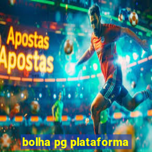 bolha pg plataforma