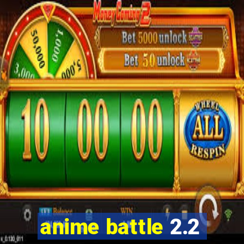 anime battle 2.2