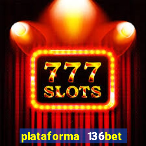 plataforma 136bet paga mesmo