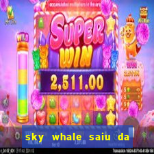 sky whale saiu da play store