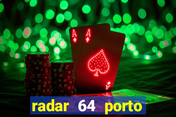 radar 64 porto seguro hoje