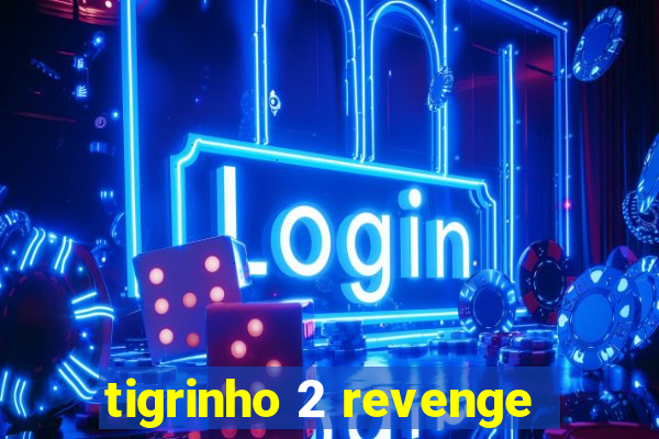 tigrinho 2 revenge