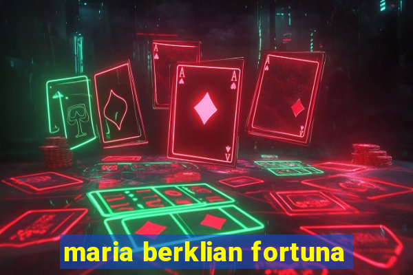 maria berklian fortuna