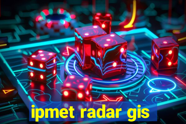 ipmet radar gis