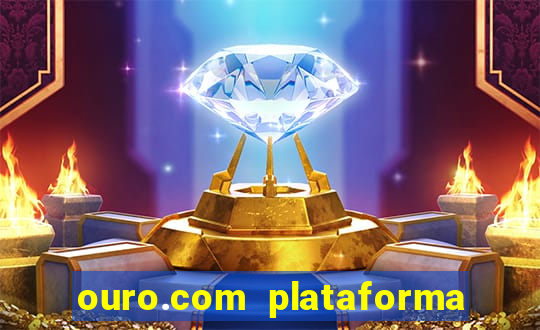 ouro.com plataforma de jogos