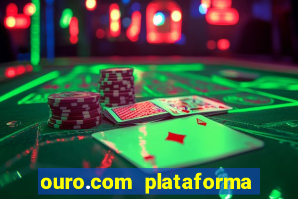 ouro.com plataforma de jogos