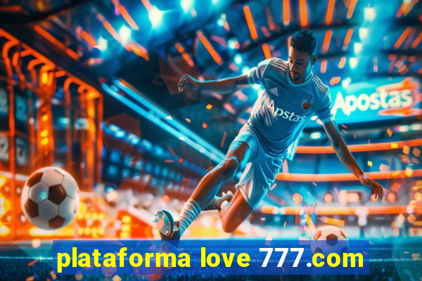 plataforma love 777.com