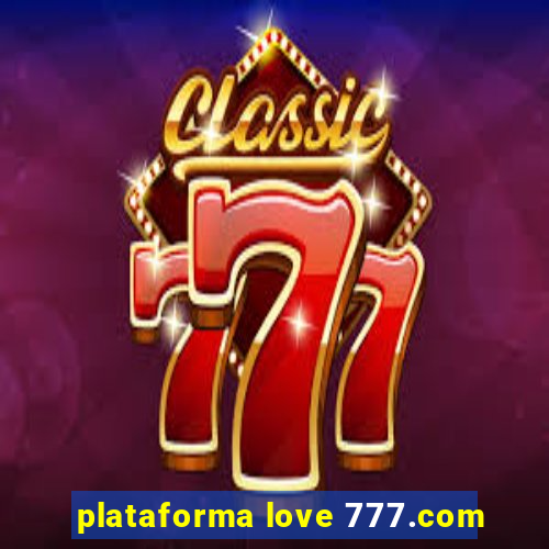 plataforma love 777.com