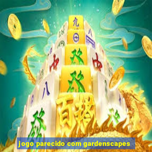 jogo parecido com gardenscapes