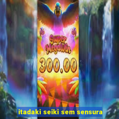 itadaki seiki sem sensura