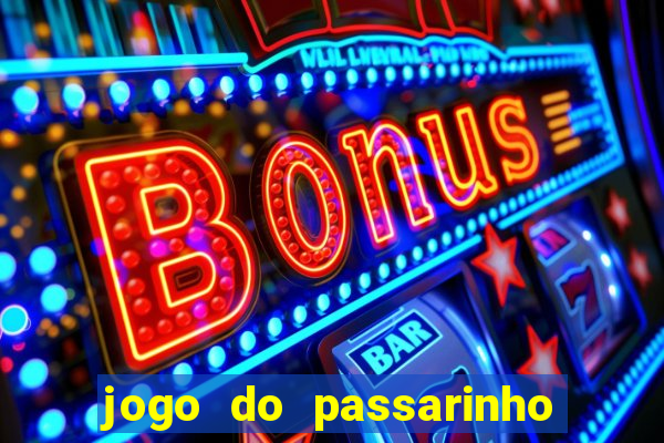 jogo do passarinho que da dinheiro