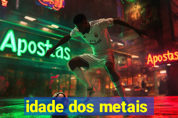 idade dos metais