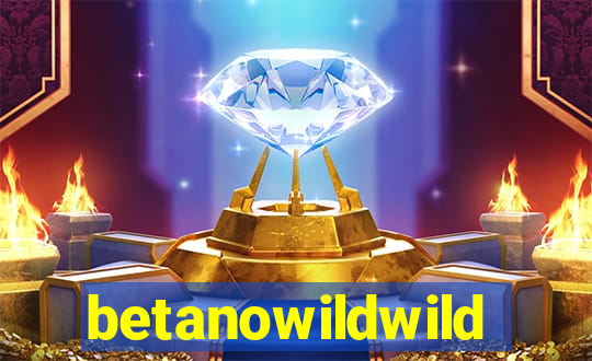 betanowildwild