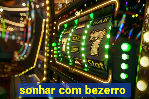 sonhar com bezerro