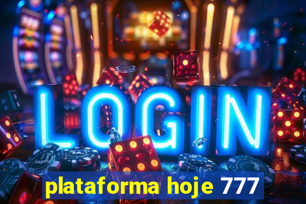 plataforma hoje 777