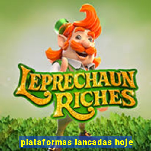 plataformas lancadas hoje