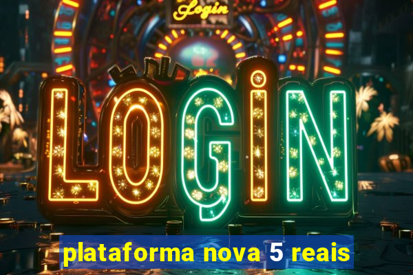 plataforma nova 5 reais