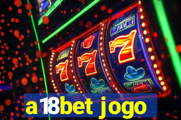 a18bet jogo