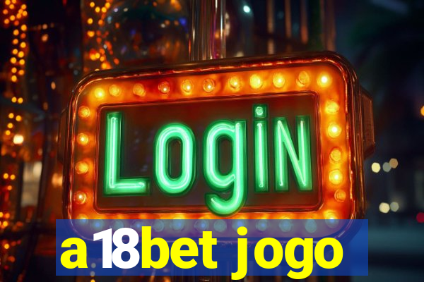 a18bet jogo