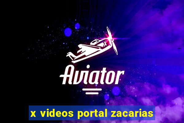 x videos portal zacarias