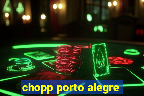 chopp porto alegre