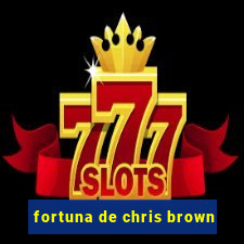 fortuna de chris brown